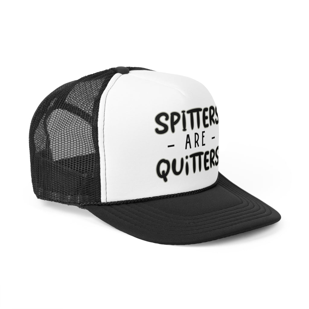 Spitters are Quitters Trucker Hat