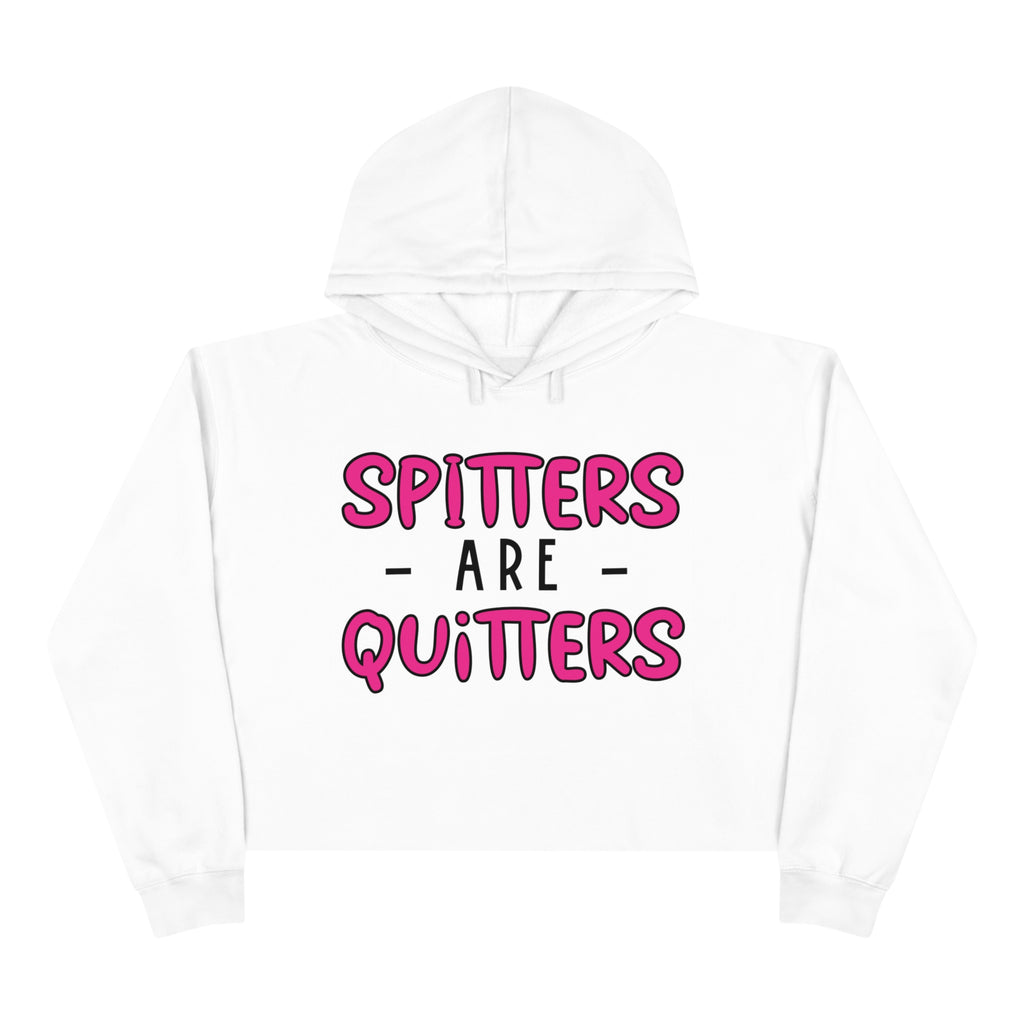Spitters are Quitters Crop Hoodie