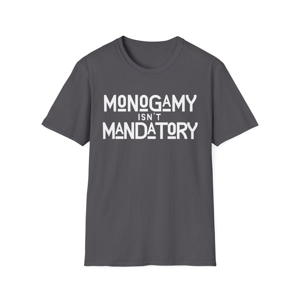 Monogamy Isn't Mandatory Unisex Tee