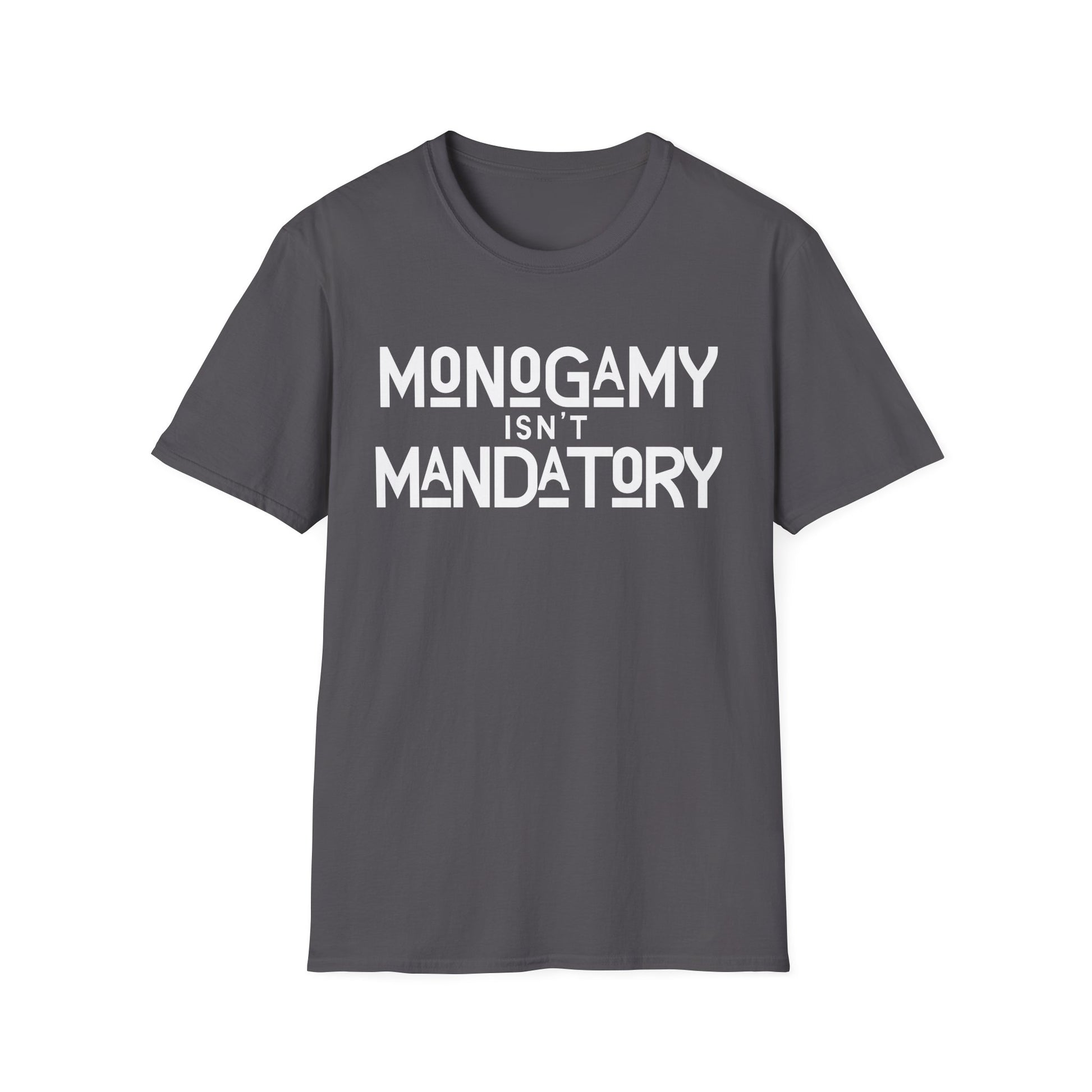 Monogamy Isn't Mandatory Unisex Tee