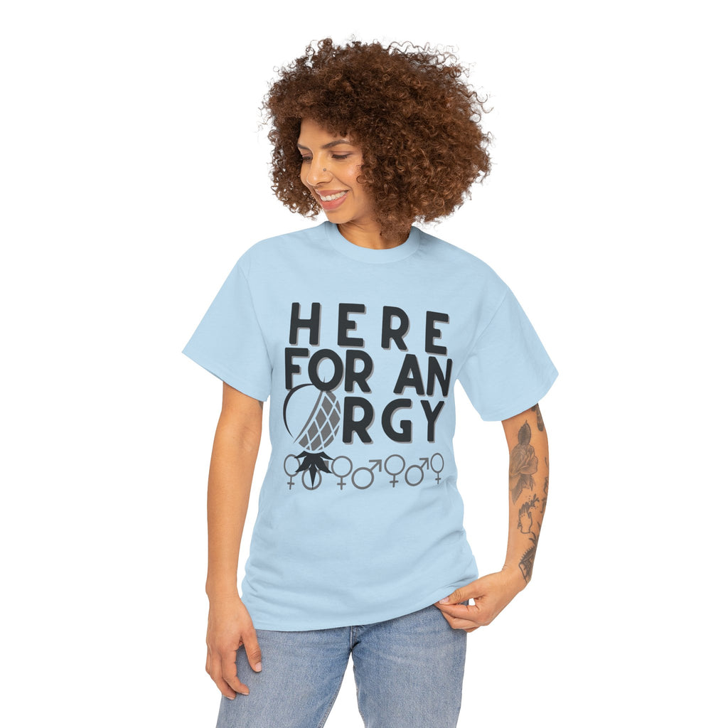 Here for an O R G Y - Unisex Heavy Cotton Tee