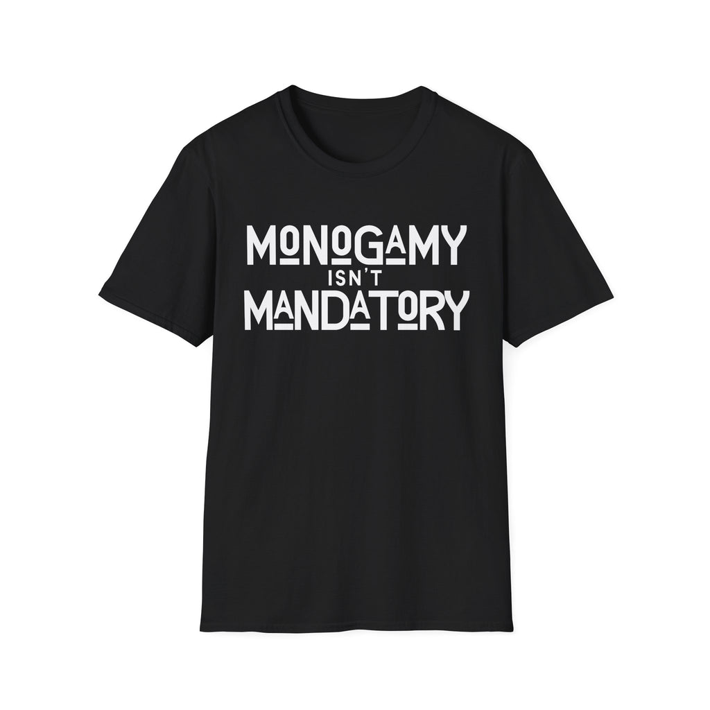 Monogamy Isn't Mandatory Unisex Tee
