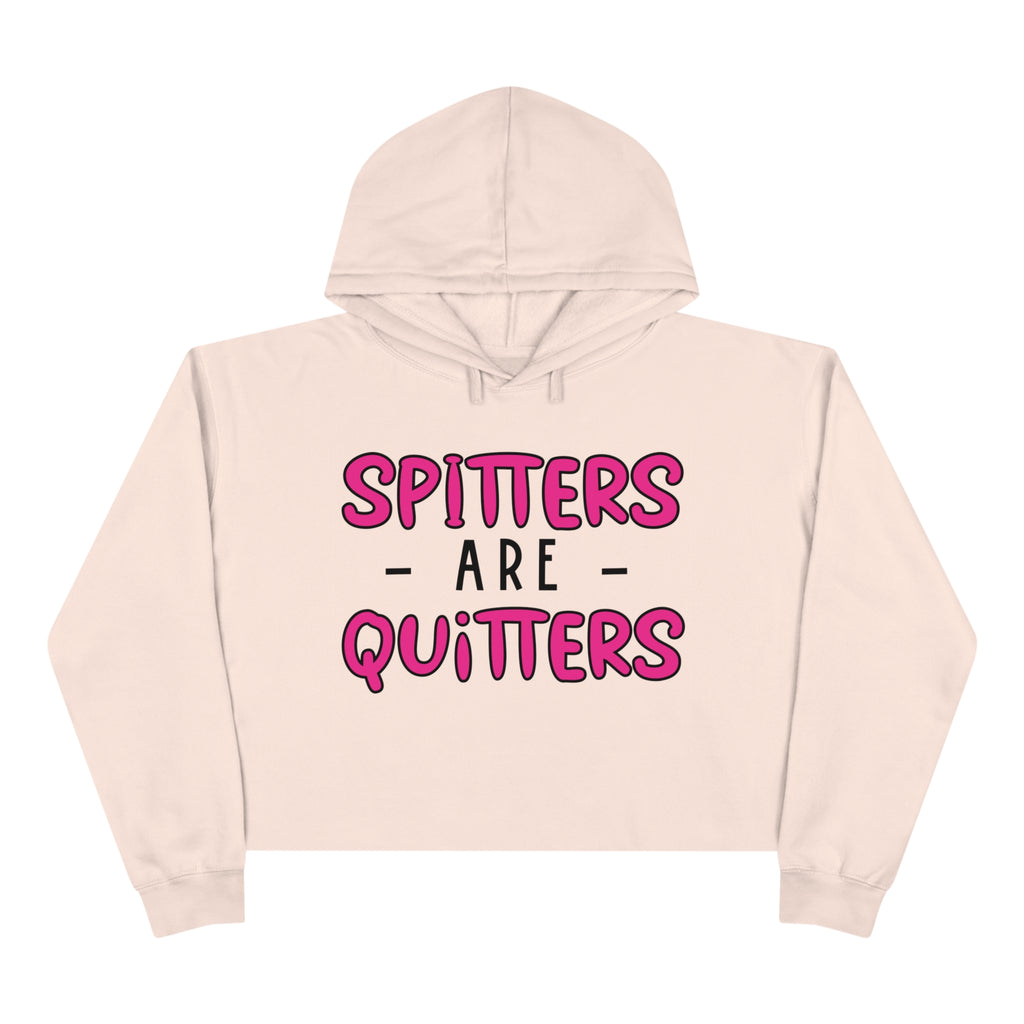 Spitters are Quitters Crop Hoodie