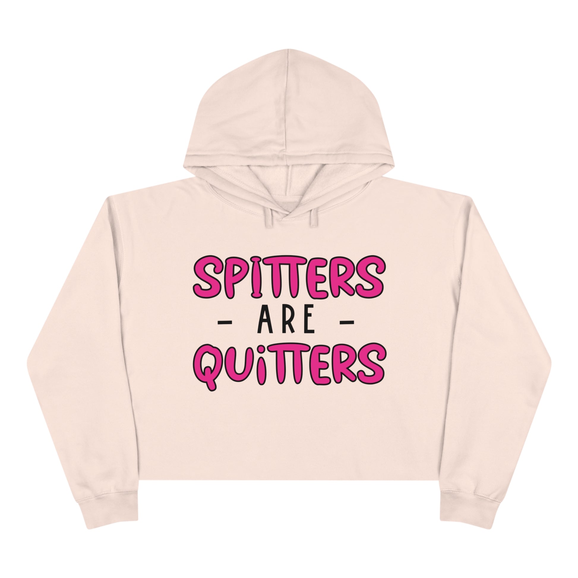 Spitters are Quitters Crop Hoodie